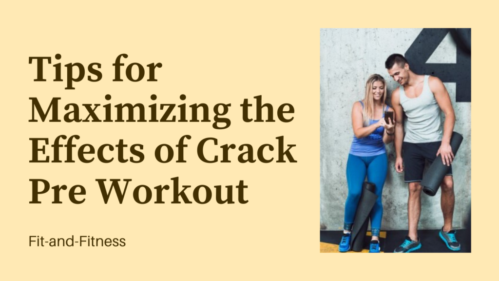 Tips for Maximizing the Effects of Crack Pre Workout